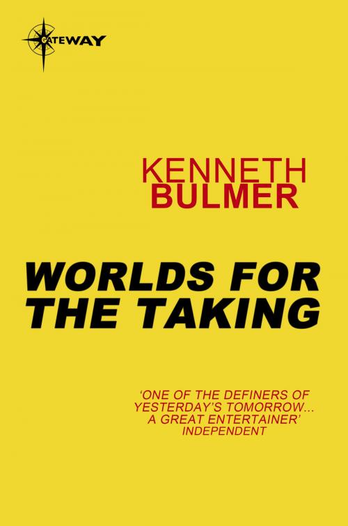 Cover of the book Worlds for the Taking by Kenneth Bulmer, Orion Publishing Group