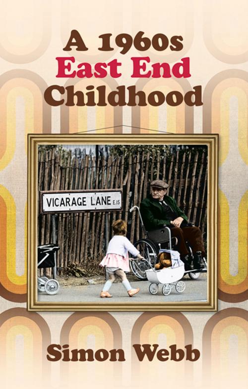 Cover of the book 1960s East End Childhood by Simon Webb, The History Press