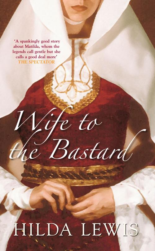 Cover of the book Wife to the Bastard by Hilda Lewis, The History Press