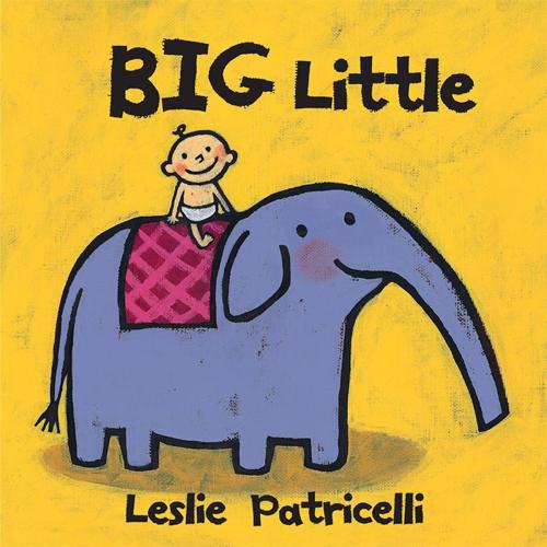 Cover of the book Big Little by Leslie Patricelli, Candlewick Press