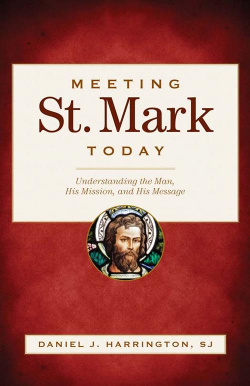 Cover of the book Meeting St. Mark Today: Understanding the Man, His Mission, and His Message by Daniel J. Harrington, SJ, Loyola Press