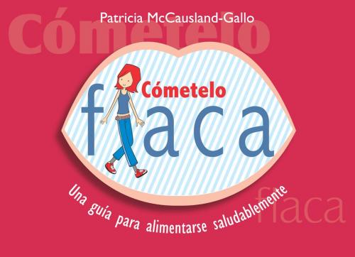 Cover of the book Cometelo Flaca by McCausland-Gallo, Southwestern Publishing Group, Inc.