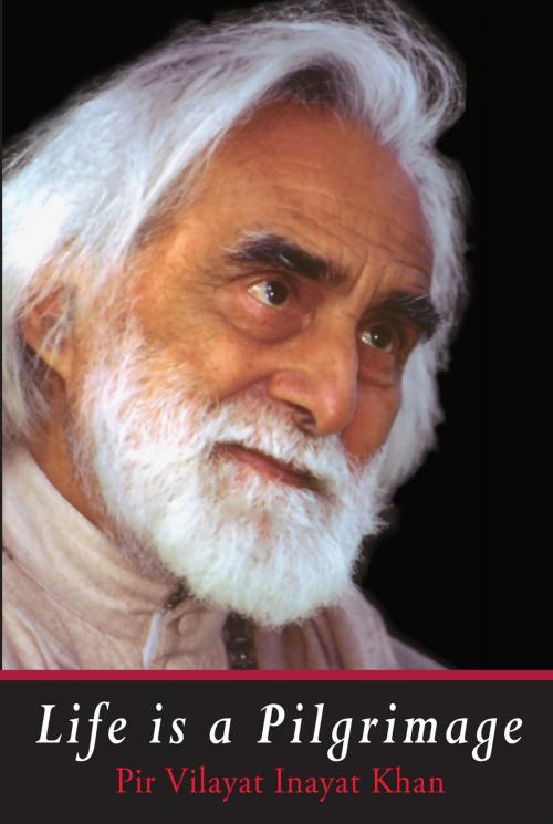 Cover of the book Life is a Pilgrimage by Pir Vilayat Inayat Khan, Omega Publications, Inc.