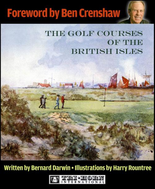 Cover of the book The Golf Courses of the British Isles by Bernard Darwin, Harry Rountree, Ben Crenshaw, Robert Oakley, Tri-Horn International