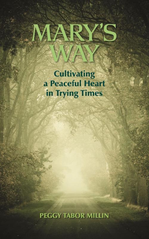 Cover of the book Mary's Way: Cultivating a Peaceful Heart in Trying Times by Peggy Tabor Millin, Peggy Tabor Millin