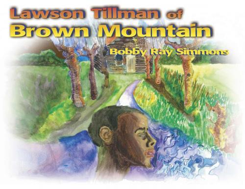Cover of the book Lawson Tillman of Brown Mountain by Bobby Ray Simmons, The Center for Self-Actualization, Inc.