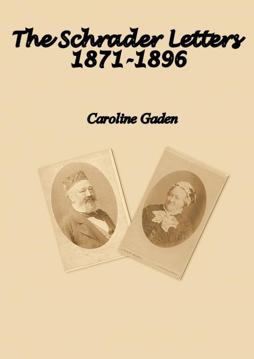 Cover of the book The Schrader Letters 1871-1896 by Caroline Gaden, Caroline Gaden