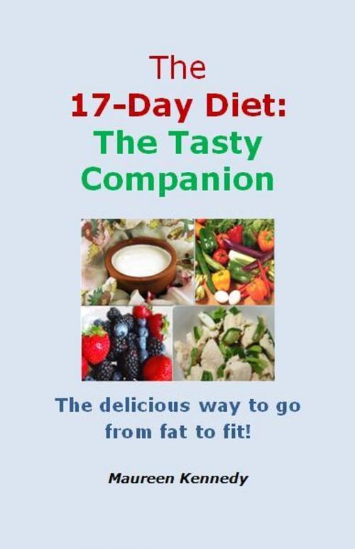 Cover of the book The 17 Day Diet: The Tasty Companion by Maureen Kennedy, Maureen Kennedy