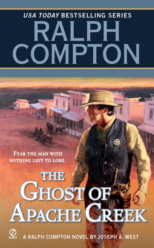 Cover of the book Ralph Compton the Ghost of Apache Creek by Ralph Compton, Joseph A. West, Penguin Publishing Group