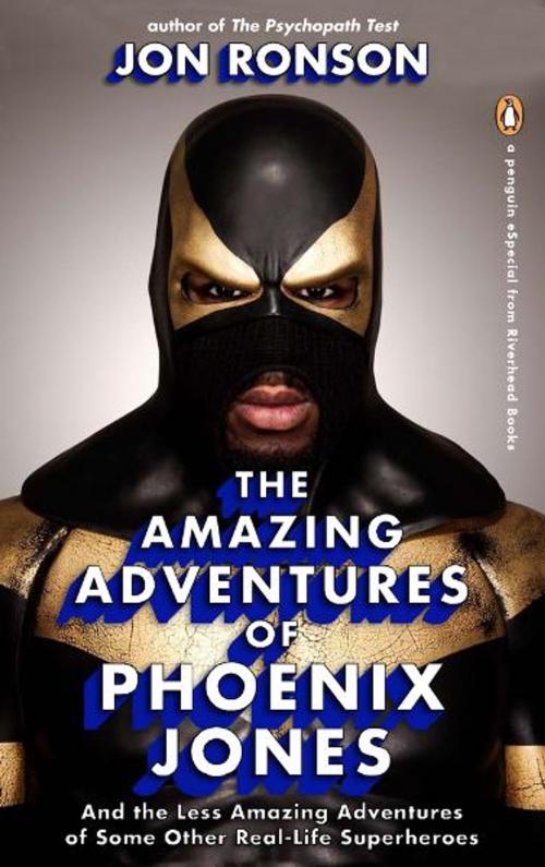 Cover of the book The Amazing Adventures of Phoenix Jones by Jon Ronson, Penguin Publishing Group