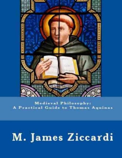 Cover of the book Medieval Philosophy: A Practical Guide to Thomas Aquinas by M. James Ziccardi, Lulu.com