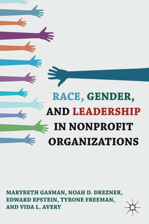 Cover of the book Race, Gender, and Leadership in Nonprofit Organizations by Marybeth Gasman, N. Drezner, E. Epstein, T. Freeman, V. Avery, Palgrave Macmillan US