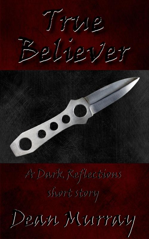 Cover of the book True Believer (Dark Reflections) by Dean Murray, Firshan Publishing, Inc