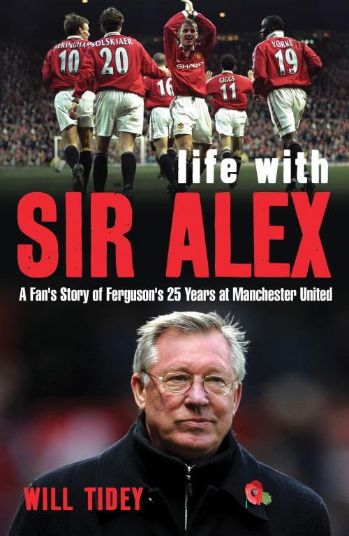 Cover of the book Life with Sir Alex by Mr Will Tidey, Bloomsbury Publishing