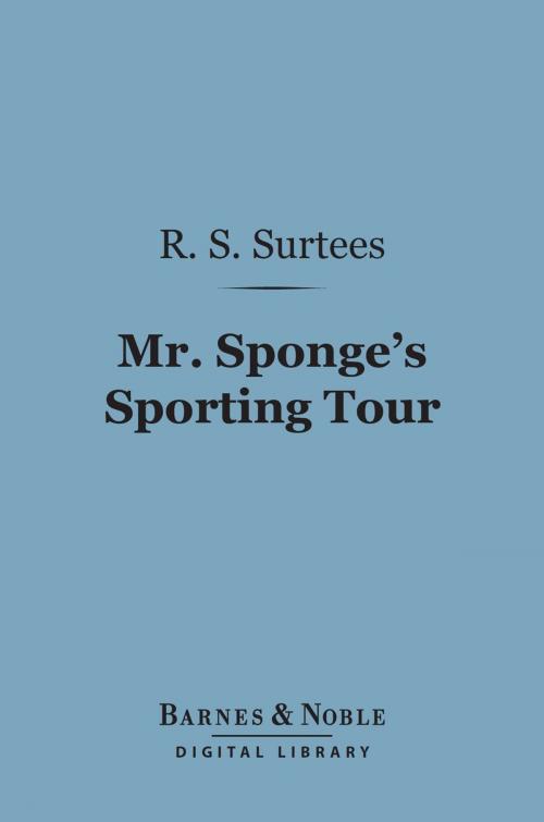 Cover of the book Mr. Sponge's Sporting Tour (Barnes & Noble Digital Library) by R. S. Surtees, Barnes & Noble