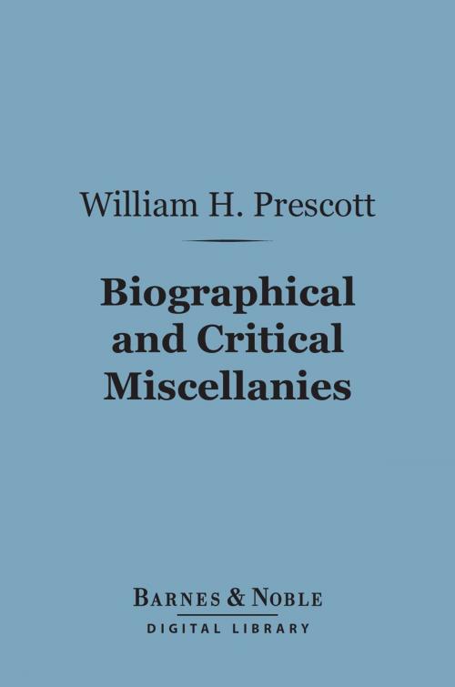 Cover of the book Biographical and Critical Miscellanies (Barnes & Noble Digital Library) by William H. Prescott, Barnes & Noble