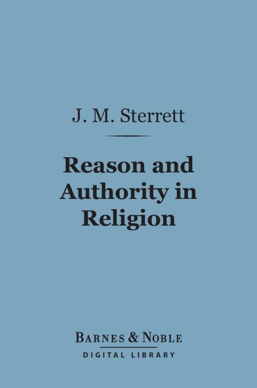 Cover of the book Reason and Authority in Religion (Barnes & Noble Digital Library) by J. Macbride Sterrett, Barnes & Noble