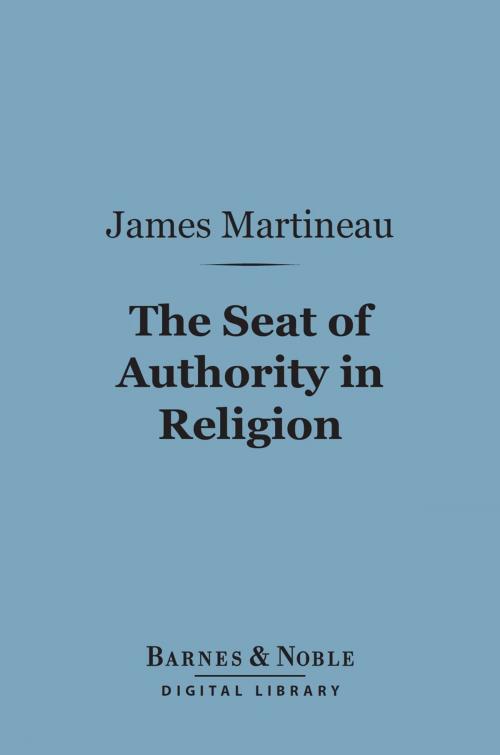 Cover of the book The Seat of Authority In Religion (Barnes & Noble Digital Library) by James Martineau, Barnes & Noble