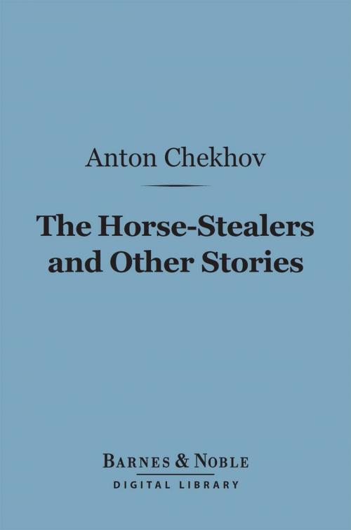 Cover of the book The Horse-Stealers and Other Stories (Barnes & Noble Digital Library) by Anton Chekhov, Barnes & Noble