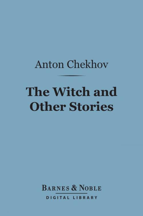 Cover of the book The Witch and Other Stories (Barnes & Noble Digital Library) by Anton Chekhov, Barnes & Noble