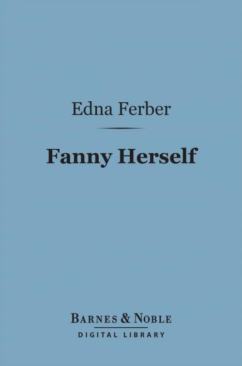 Cover of the book Fanny Herself (Barnes & Noble Digital Library) by Edna Ferber, Barnes & Noble