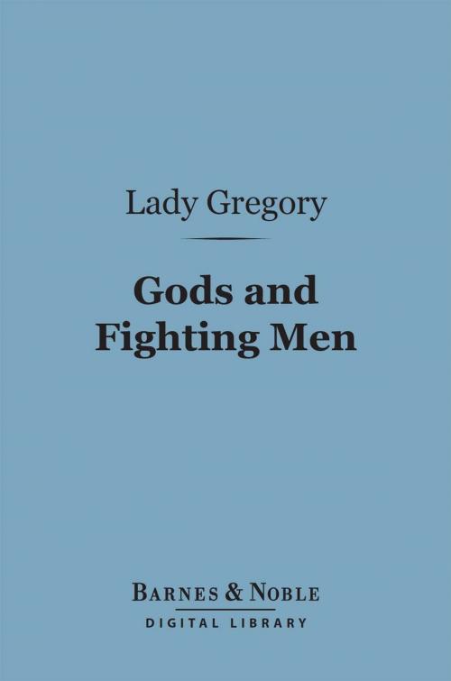 Cover of the book Gods and Fighting Men (Barnes & Noble Digital Library) by Lady Gregory, William Butler Yeats, Barnes & Noble