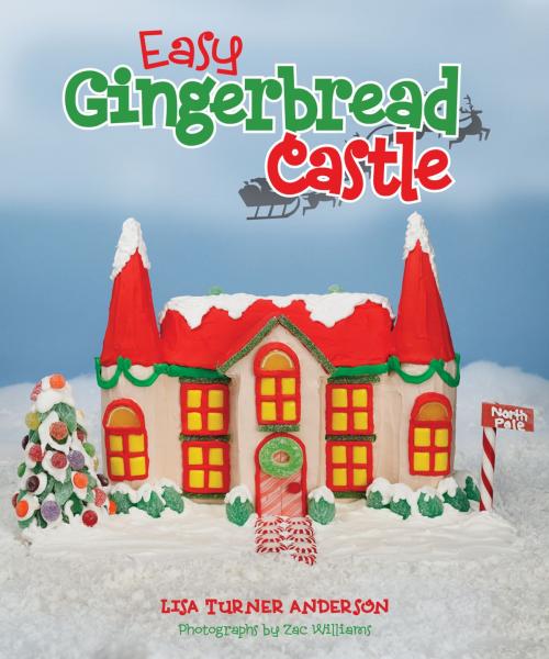 Cover of the book Easy Gingerbread Castle by Lisa Anderson, Gibbs Smith