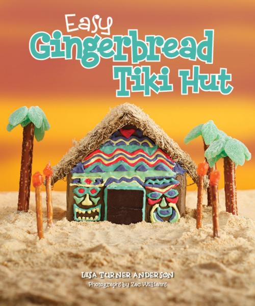 Cover of the book Easy Gingerbread Tiki Hut by Lisa Anderson, Gibbs Smith