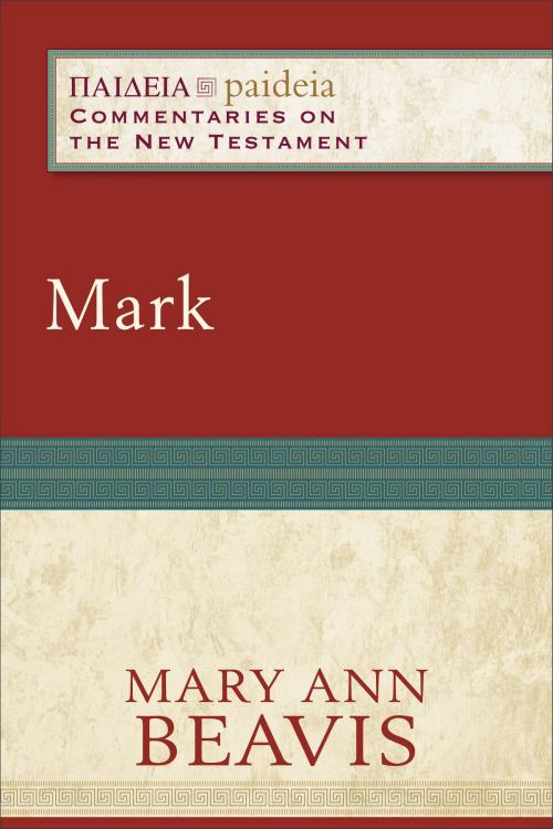 Cover of the book Mark (Paideia: Commentaries on the New Testament) by Mary Ann Beavis, Mikeal Parsons, Charles Talbert, Baker Publishing Group