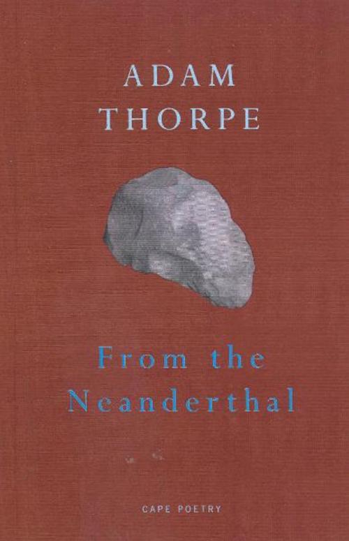 Cover of the book From The Neanderthal by Adam Thorpe, Random House