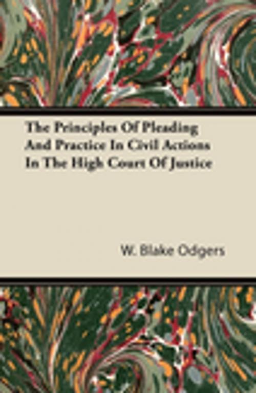 Cover of the book The Principles of Pleading and Practice in Civil Actions in the High Court of Justice by W. Blake Odgers, Read Books Ltd.