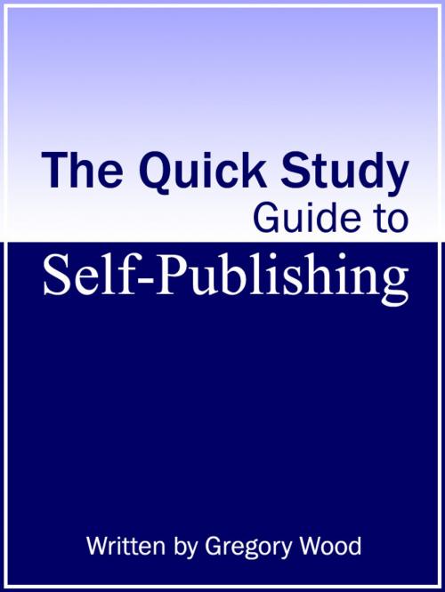 Cover of the book The Quick Study Guide to Self-Publishing by Gregory Wood, Gregory Wood
