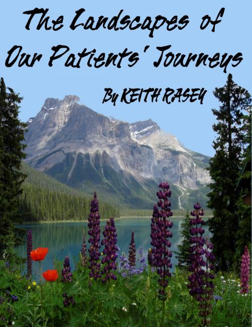 Cover of the book The Landscapes of Our Patients' Journeys by Keith Rasey, Keith Rasey