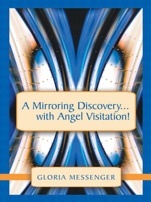 Cover of the book A Mirroring Discovery...With Angel Visitation! by Gloria Messenger, Balboa Press