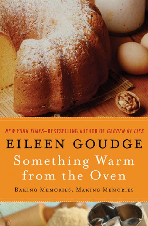 Cover of the book Something Warm from the Oven: Baking Memories, Making Memories by Eileen Goudge, Open Road