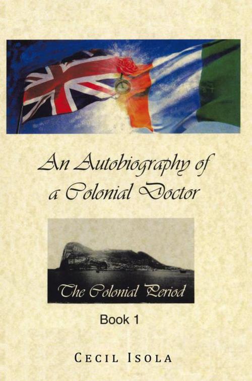 Cover of the book An Autobiography of a Colonial Doctor by Cecil Isola, AuthorHouse UK