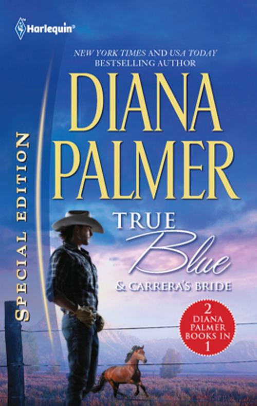 Cover of the book True Blue & Carrera's Bride by Diana Palmer, Harlequin