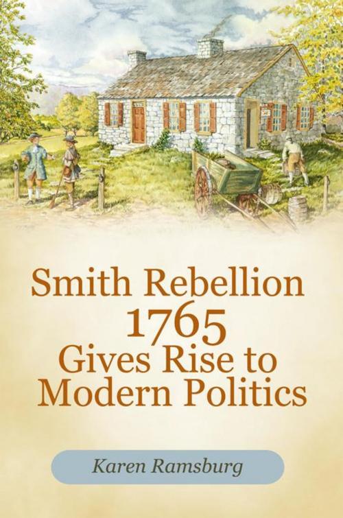 Cover of the book Smith Rebellion 1765 Gives Rise to Modern Politics by Karen Ramsburg, iUniverse