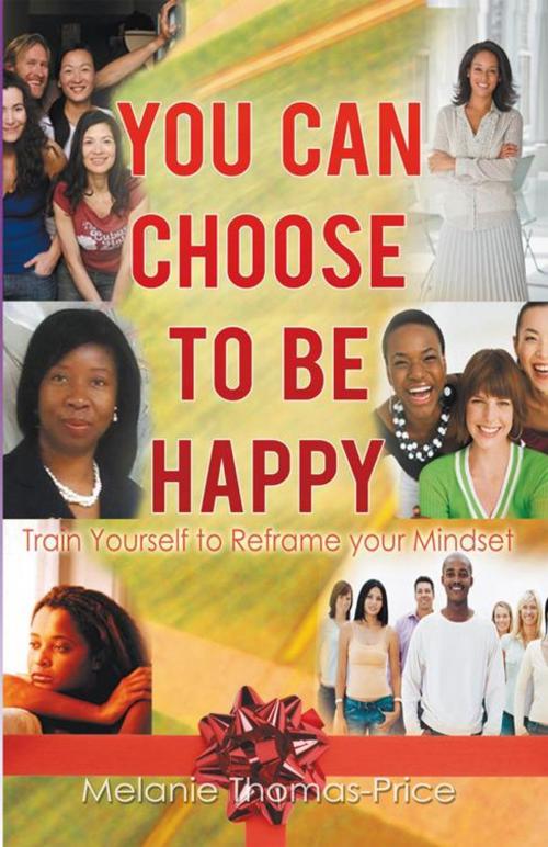 Cover of the book You Can Choose to Be Happy by Melanie Thomas-Price, iUniverse