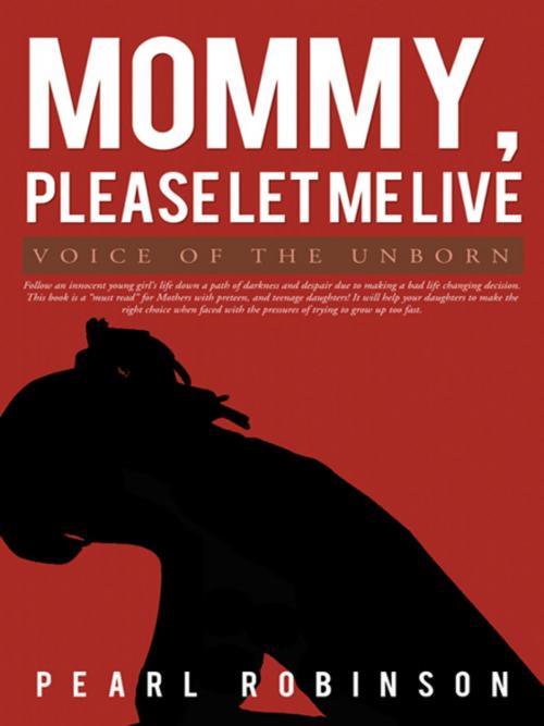 Cover of the book Mommy, Please Let Me Live by Pearl Robinson, iUniverse