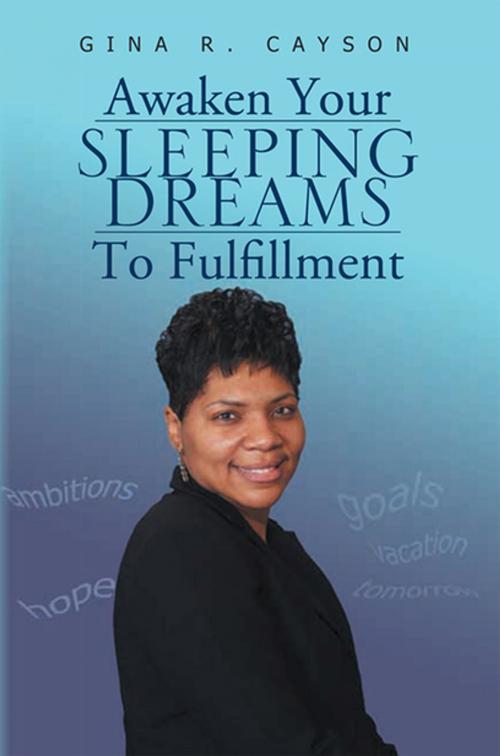 Cover of the book Awaken Your Sleeping Dreams to Fulfillment by Gina R. Cayson, Xlibris US