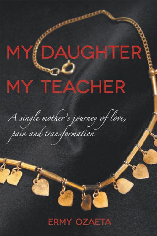 Cover of the book My Daughter My Teacher by Ermy Ozaeta, Xlibris US