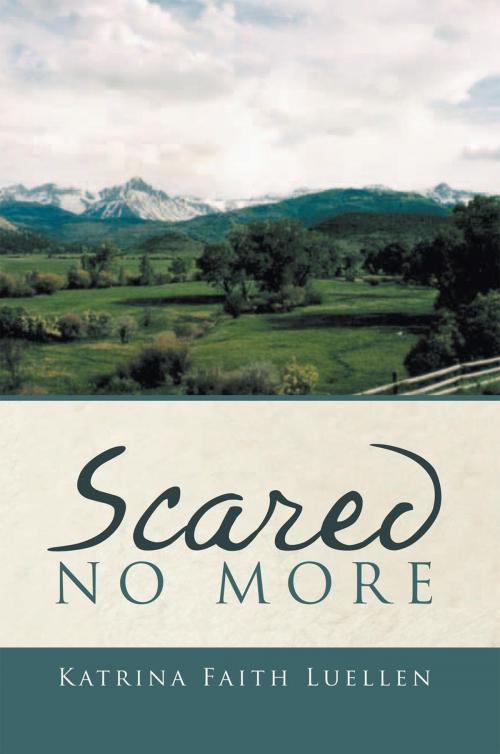 Cover of the book Scared No More by Katrina Faith Luellen, Xlibris US