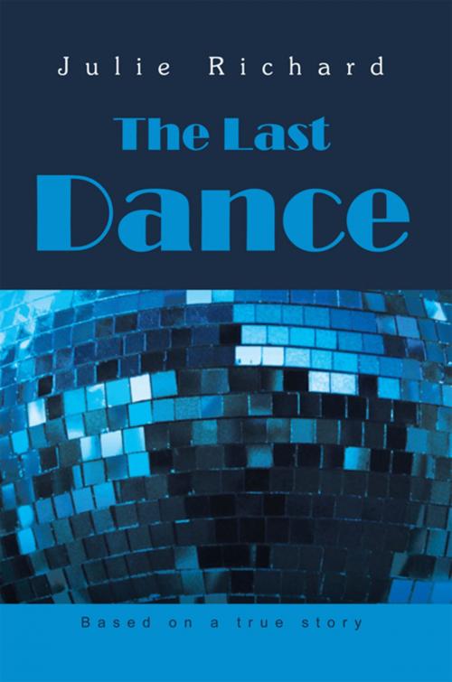 Cover of the book The Last Dance by Julie Richard, Xlibris US