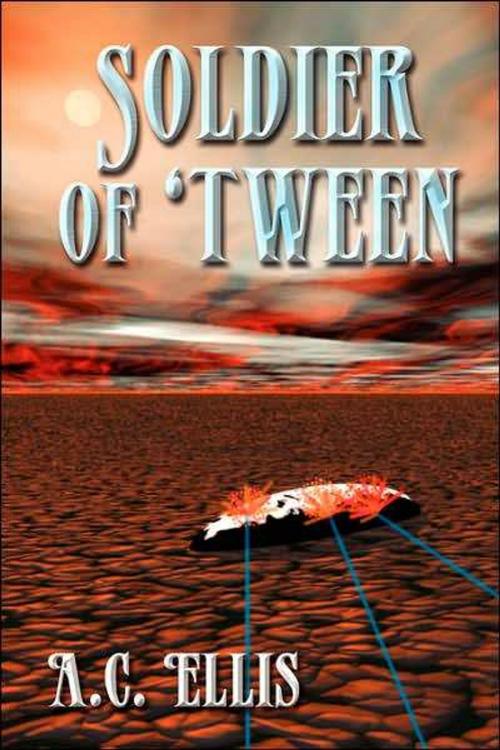 Cover of the book Soldier of 'Tween by A. C. Ellis, A. C. Ellis