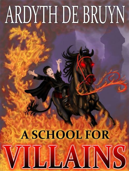 Cover of the book A School for Villains by Ardyth DeBruyn, Ardyth DeBruyn