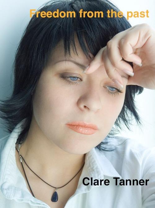 Cover of the book Freedom From The Past by Clare Tanner, Clare Tanner