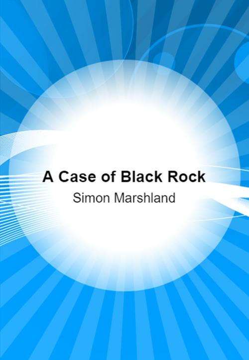 Cover of the book A Case of Black Rock and other stories by Simon Marshland, Simon Marshland