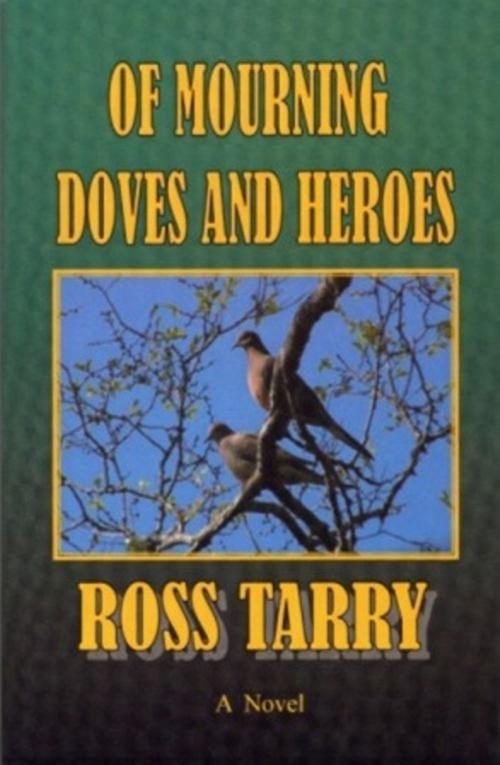 Cover of the book Of Mourning Doves and Heroes by Ross Tarry, Ross Tarry