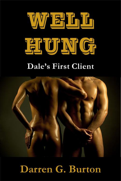 Cover of the book Well Hung: Dale's First Client by Darren G. Burton, Darren G. Burton